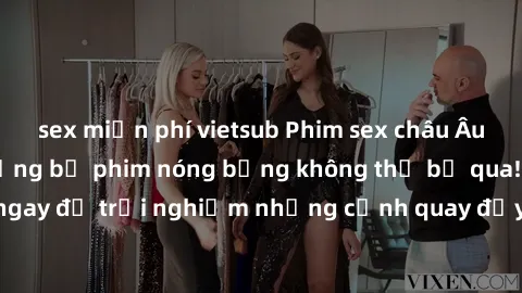sex miễn phí vietsub Phim sex châu Âu đỉnh cao: Top những bộ phim nóng bỏng không thể bỏ qua! Xem ngay để trải nghiệm những cảnh quay đầy kích thích và cuồng nhiệt.