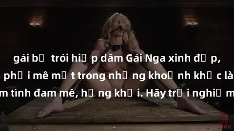 gái bị trói hiếp dâm Gái Nga xinh đẹp, tài năng khiến bạn phải mê mệt trong những khoảnh khắc làm tình đam mê, hứng khởi. Hãy trải nghiệm cùng họ ngay hôm nay!