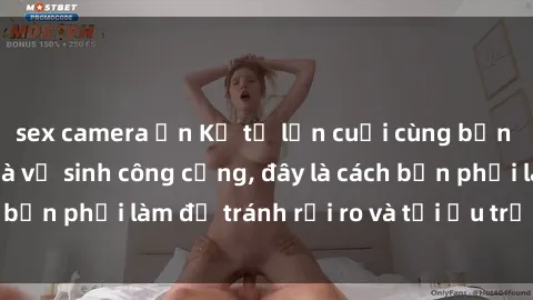 sex camera ẩn Kể từ lần cuối cùng bạn thực hành sex nhà vệ sinh công cộng, đây là cách bạn phải làm để tránh rủi ro và tối ưu trải nghiệm.