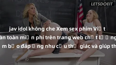 jav idol không che Xem sex phim Việt Nam không che hoàn toàn miễn phí trên trang web chất lượng cao. Đảm bảo đáp ứng nhu cầu thị giác và giúp thỏa mãn mong muốn của bạn.