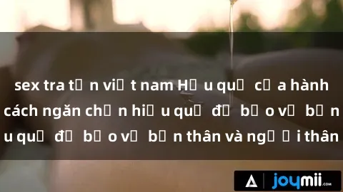 sex tra tấn việt nam Hậu quả của hành vi bạo dâm sex và cách ngăn chặn hiệu quả để bảo vệ bản thân và người thân