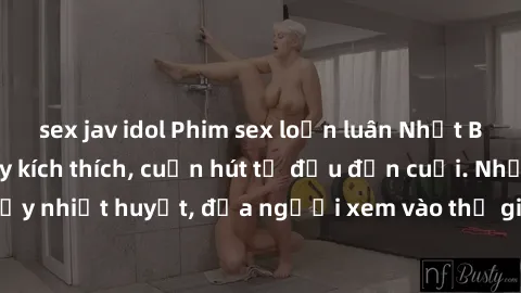 sex jav idol Phim sex loạn luân Nhật Bản: Hành động đầy kích thích, cuốn hút từ đầu đến cuối. Những cảnh quay đầy nhiệt huyết, đưa người xem vào thế giới độc đáo của tình thân. Đừng bỏ lỡ!