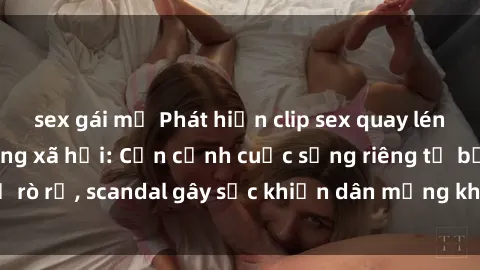 sex gái mỹ Phát hiện clip sex quay lén hot nhất trên mạng xã hội: Cận cảnh cuộc sống riêng tư bị rò rỉ, scandal gây sốc khiến dân mạng không khỏi bàng hoàng