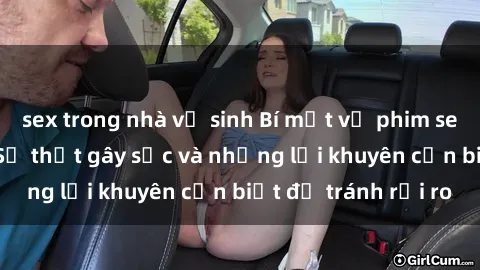 sex trong nhà vệ sinh Bí mật về phim sex nơi công cộng: Sự thật gây sốc và những lời khuyên cần biết để tránh rủi ro