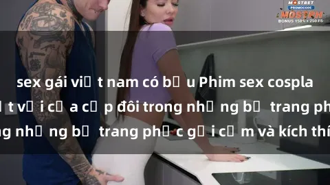 sex gái việt nam có bầu Phim sex cosplay: Trải nghiệm tuyệt vời của cặp đôi trong những bộ trang phục gợi cảm và kích thích