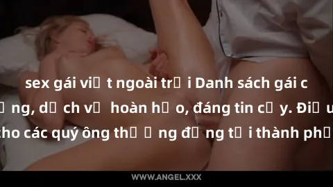 sex gái việt ngoài trời Danh sách gái call girl vip chất lượng, dịch vụ hoàn hảo, đáng tin cậy. Điều hấp dẫn cho các quý ông thượng đẳng tại thành phố. Hãy nhấc máy và đặt lịch ngay!