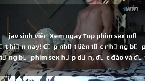 jav sinh viên Xem ngay Top phim sex mới nhất đang hot nhất hiện nay! Cập nhật liên tục những bộ phim sex hấp dẫn, độc đáo và đầy kích thích.