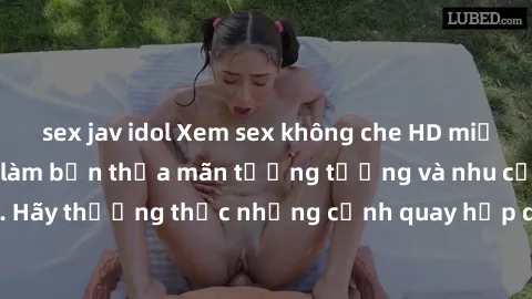 sex jav idol Xem sex không che HD miễn phí đảm bảo sẽ làm bạn thỏa mãn tưởng tượng và nhu cầu tình dục. Hãy thưởng thức những cảnh quay hấp dẫn và mãnh liệt ngay bây giờ!