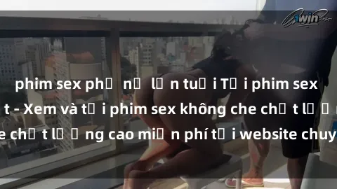 phim sex phụ nữ lớn tuổi Tải phim sex mới nhất hot nhất - Xem và tải phim sex không che chất lượng cao miễn phí tại website chuyên nghiệp.