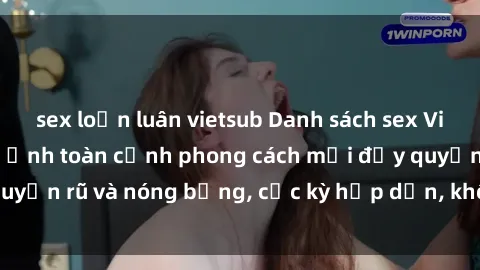 sex loạn luân vietsub Danh sách sex Việt Nam không che - Ảnh toàn cảnh phong cách mới đầy quyến rũ và nóng bỏng, cực kỳ hấp dẫn, không thể bỏ qua!