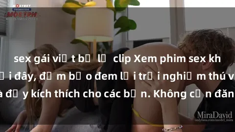 sex gái việt bị lộ clip Xem phim sex không che miễn phí tại đây, đảm bảo đem lại trải nghiệm thú vị và đầy kích thích cho các bạn. Không cần đăng ký, hoàn toàn miễn phí.
