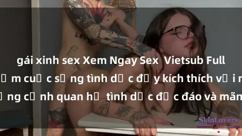 gái xinh sex Xem Ngay Sex  Vietsub Full HD - Cùng trải nghiệm cuộc sống tình dục đầy kích thích với những cảnh quan hệ tình dục độc đáo và mãnh liệt trong bộ phim này!