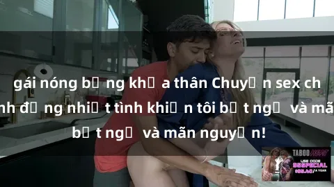 gái nóng bỏng khỏa thân Chuyện sex chị dâu: hành động nhiệt tình khiến tôi bất ngờ và mãn nguyện!